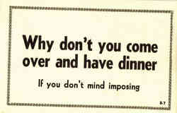 Why don't you come over and have dinner