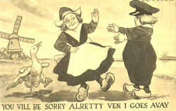 You Vill Be Sorry Alretty Ven I Goes Avay