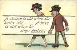 A woman is old when she looks old - A man is old when he stops looking