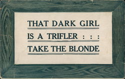 That dark girl is a trifler; take the blonde Postcard