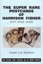 The Super Rare Postcards of Harrison Fisher, With Price Guide by Joseph Lee Mashburn 