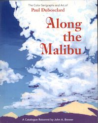 Along the Malibu: The Color Serigraphs and Art of Paul Dubosclard: A Catalogue Raisonné Paperback 