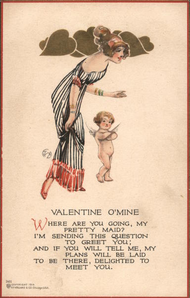 Valentine O'Mine, Where Are You Going, My Pretty Maid? I'm Sending This Question To Greet You; And If You Tell Me