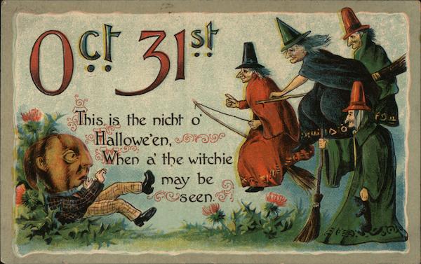 Oct 31st - This is the nicht o' Hallowe'en, When a' the witchie may be seen