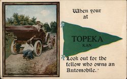 When your at Topeka Kan. Look out for the fellow who owns an Automobile. Kansas Postcard Postcard Postcard