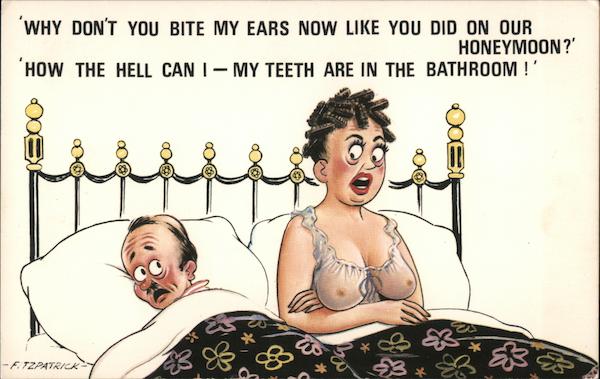 Why Don't You Bite My Ears Like You Did on Our Honeymoon?