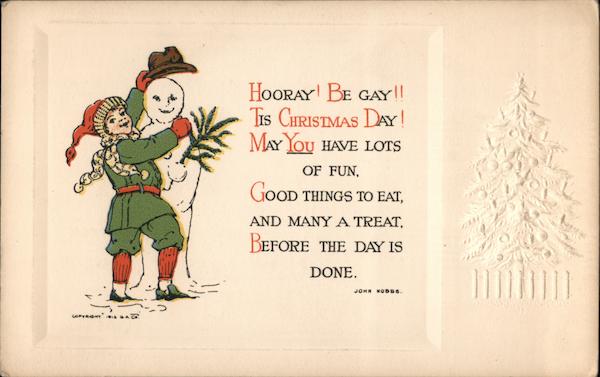 Hooray! Be Gay!! Tis Christmas Day! May You Have Lots of Fun. Good Things To Eat, And Many a Treat