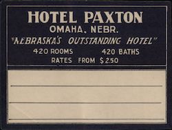 Hotel Paxton, "Nebraska's Outstanding Hotel" 420 Rooms, 420 Baths, Rates From $2.50 Luggage Label