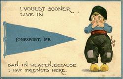 I Voultd Sooner Live In Jonesport, Me., Dan In Heafen, Because I Haf Friends Here. Postcard