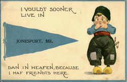 I Voultd Sooner Live In Jonesport, Me., Dan In Heafen, Because I Haf Friends Here. Maine Postcard Postcard