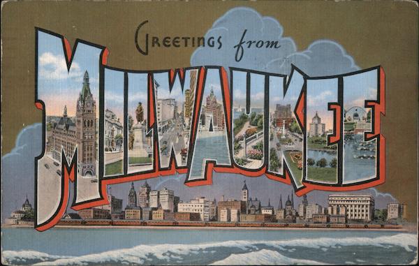 Greetings from Milwaukee Wisconsin