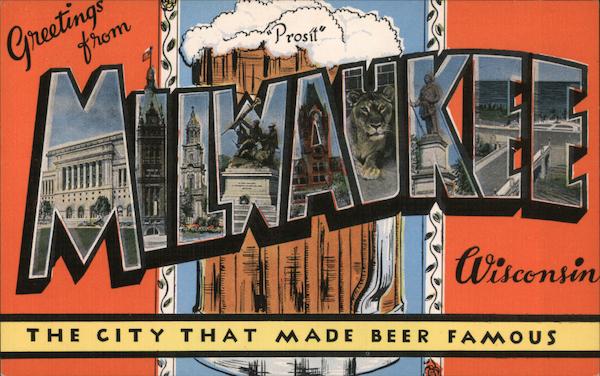 Greetings from Milwaukee Wisconsin