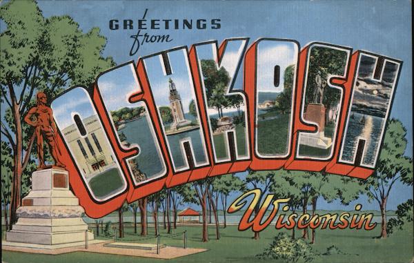 Greetings from Oshkosh Wisconsin