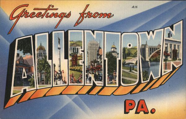 Greetings from Allentown Pennsylvania