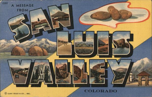 Greetings from San Luis Valley Colorado