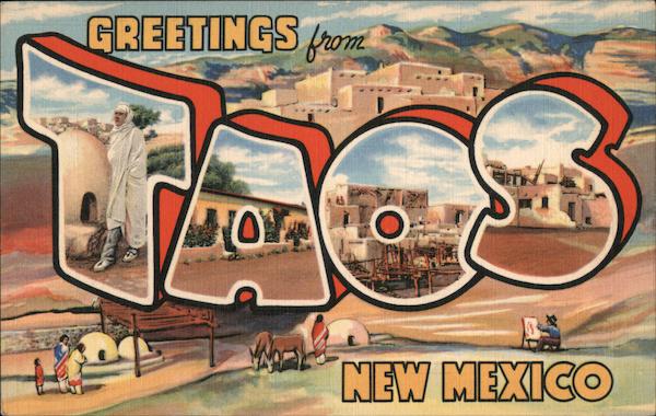Greetings from Taos New Mexico