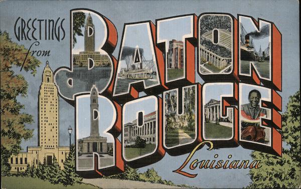 Greetings from Baton Rouge Louisiana