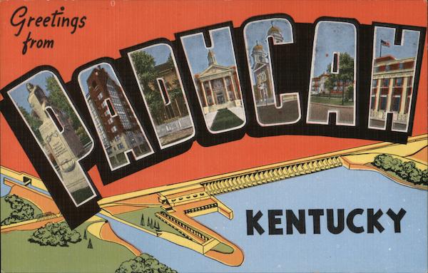 Greetings from Paducah Kentucky