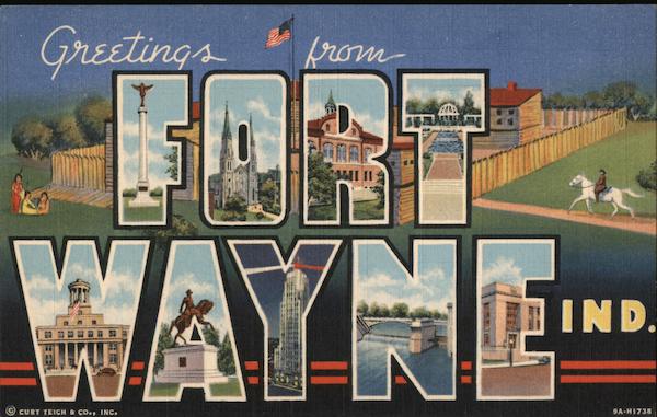 Greetings from Fort Wayne Indiana