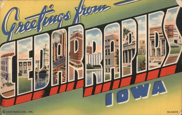 Greetings from Cedar Rapids Iowa