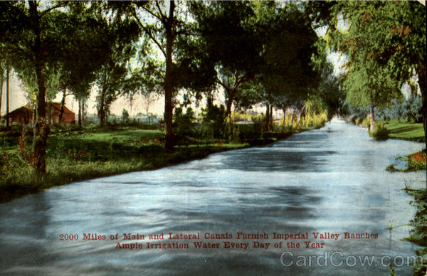 2000 Miles Of Main And Lateral Canals Furnish Imperial Vaqlley Ranches Ampte Irrigation Water Every Day Of The Year