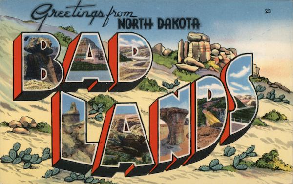 Greetings from Bad Lands Badlands North Dakota