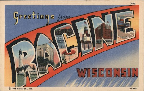 Greetings from Racine Wisconsin