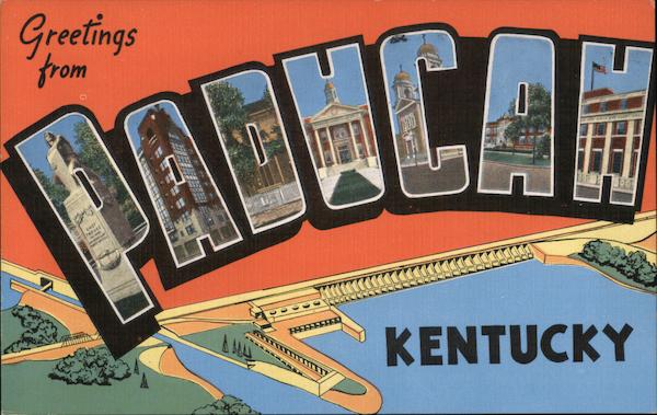 Greetings from Paducah Kentucky