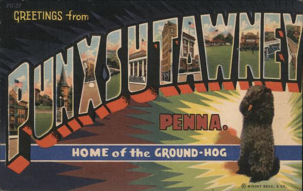 Greetings from Punxsutawney Pennsylvania