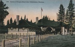 Station of Oregon Short Line, Yellowstone, Montana Postcard