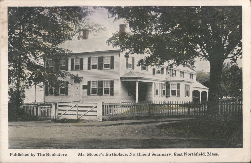 Mr. Moody's Birthplace, Northfield Seminary East Northfield Massachusetts