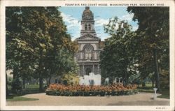 Fountain and Court House, Washington Park, Sandusky, OH Postcard