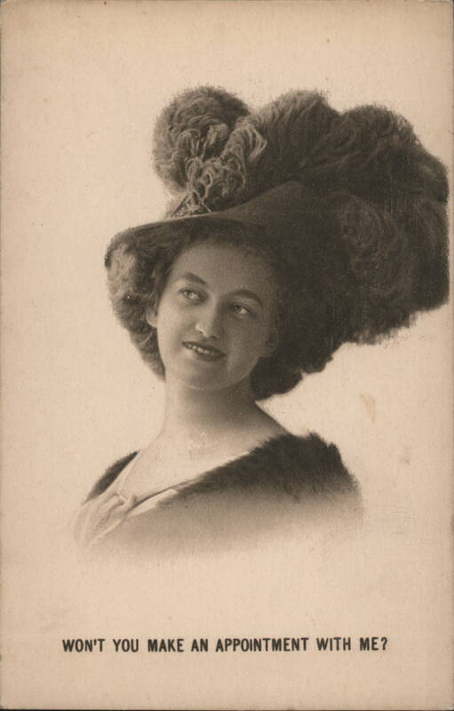 Woman in Large Feathered Hat: Won't You Make an Appointment With Me?