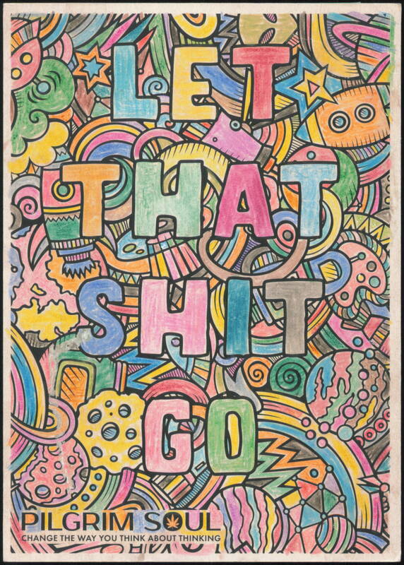 Let That Shit Go Abstract Art by Pilgrim Soul Phrases & Sayings