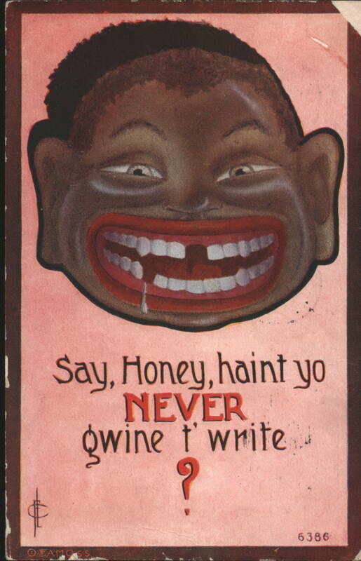 Caricature Face Say Honey Haint Yo Never Gwine t' Write