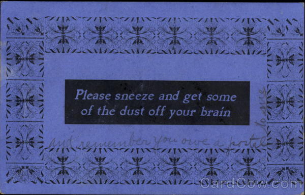 Please Sneeze And Get Some Of The Dust Of Your Brain