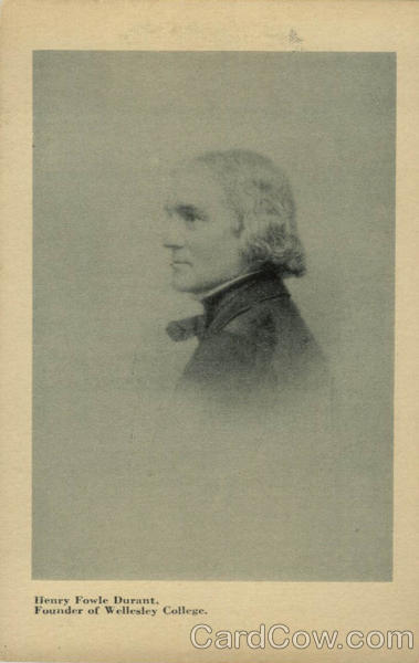 Henry Fowle Durant - Founder of Wellesley College Massachusetts