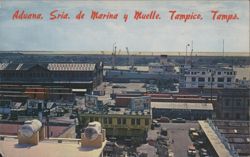 Aduana, Sria. de Marina y Muelle, Tampico, Tamps. Postcard