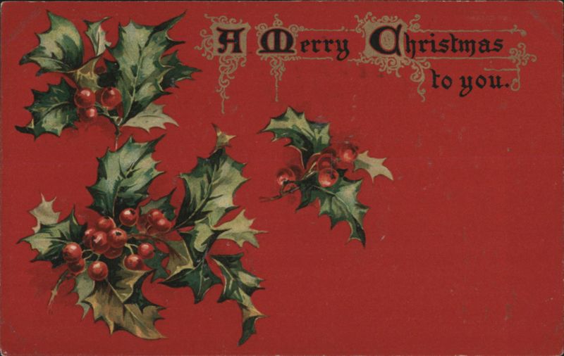 A Merry Christmas to you Holiday Greeting with Holly and Berries