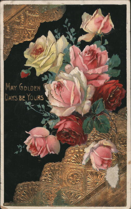 MAY GOLDEN DAYS BE YOURS Roses with Ornate Gold Borders