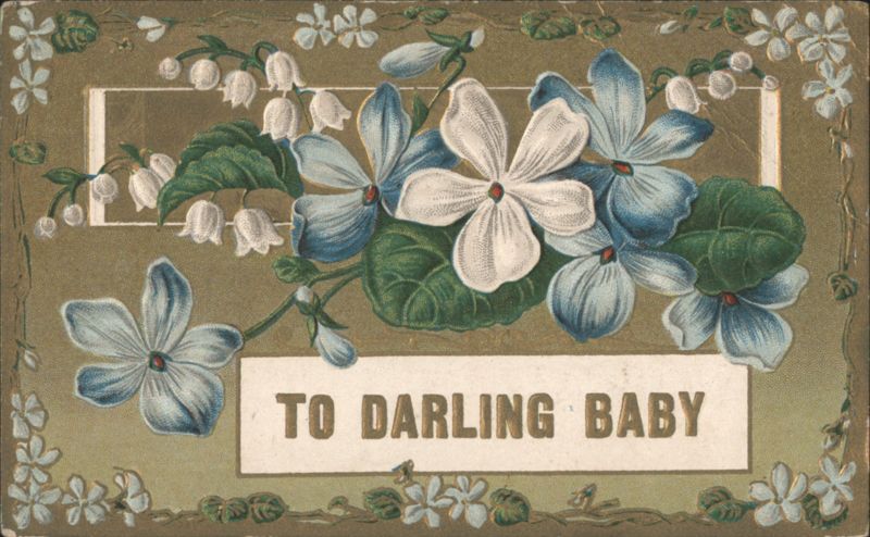 Floral Greeting TO DARLING BABY with Violets and Lilies of the Valley
