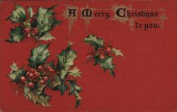A Merry Christmas to you" Holiday Greeting with Holly and Berries Postcard