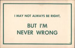 I May Not Always Be Right, But I'm Never Wrong Humorous Saying Postcard