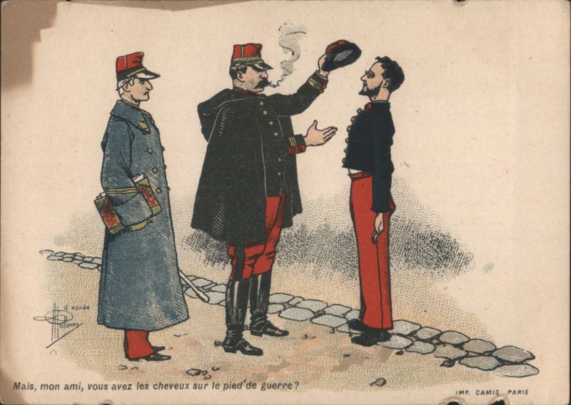 Mais, mon ami, vous avez les cheveux sur le pied de guerre?