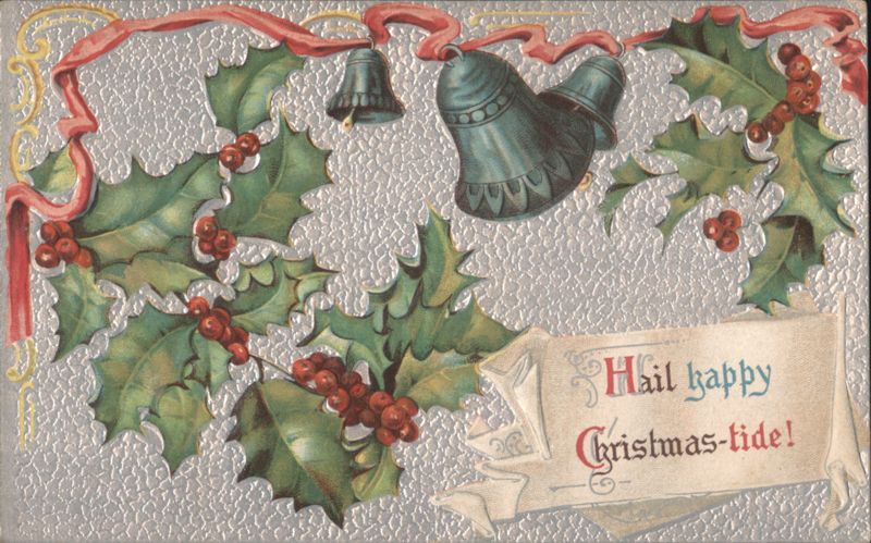 Hail Happy Christmas-tide Greeting with Holly, Berries, and Bells