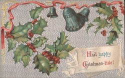 Hail Happy Christmas-tide Greeting with Holly, Berries, and Bells Postcard