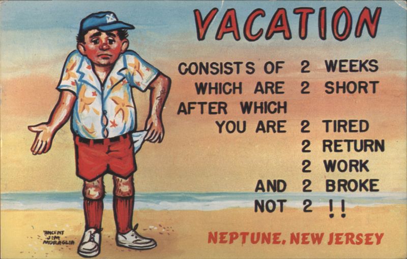 Vacation Consists of 2 Weeks, 2 Short, 2 Tired, 2 Broke Neptune New Jersey