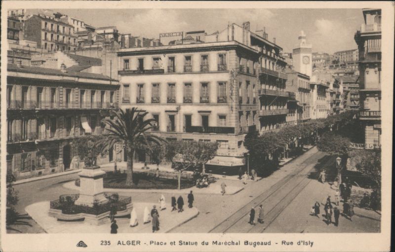 Alger - Place et Statue du Maréchal Bugeaud - Rue d'Isly Algiers Algeria