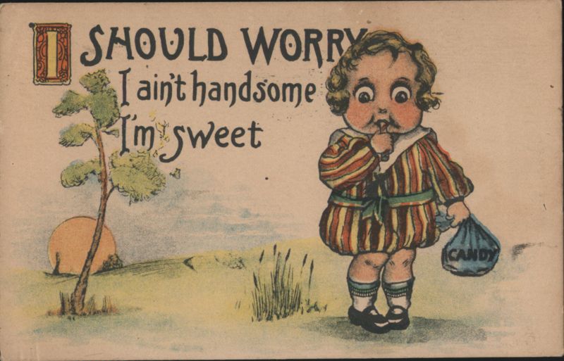I Should Worry I Ain't Handsome I'm Sweet Child with Candy