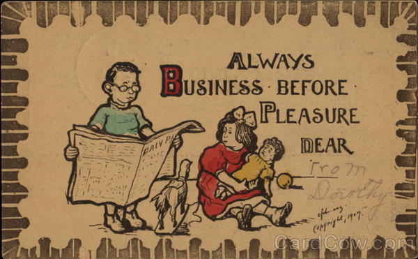 Always Business Before Pleasure Dear Children